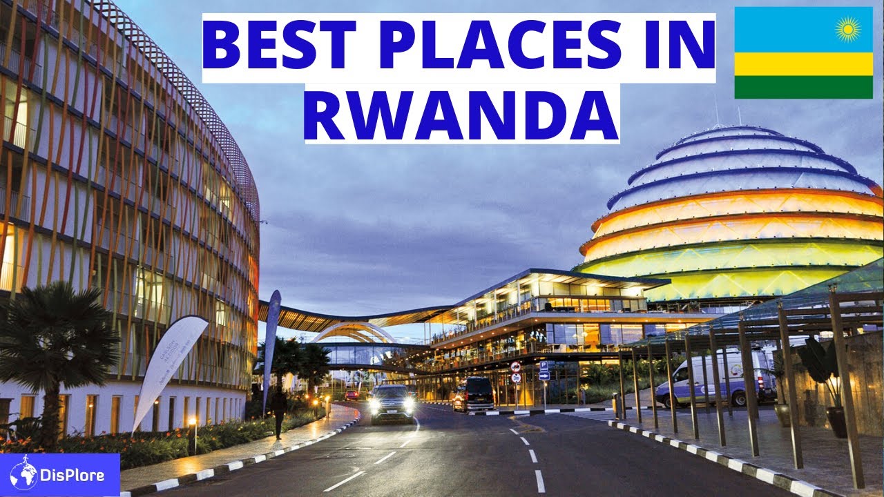 Best Tourist Places To Visit In Kigali In 2024